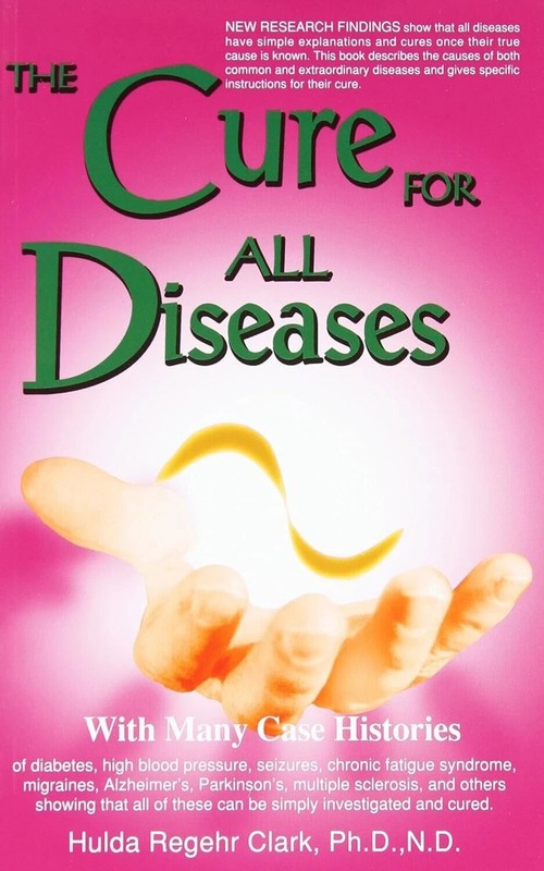 The Cure for All Diseases : With Many Case Histories by Hulda Regehr Clark, PB gallery
